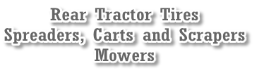 Rear Tractor Tires
Spreaders, Carts and Scrapers
Mowers
