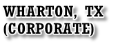 WHARTON, TX 
(CORPORATE)
